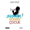 Susma! Konuş Çocuk