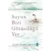 Suyun Bizi Götürdüğü Yer (Ciltli)