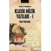 Tarihten ve Günümüzden Klasik Müzik Yazıları 1