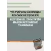 Televizyon Haberinin Retorik Bileşenleri - İletişimsel Zihniyetin Haber Retoriğine Yansıması