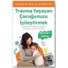 Travma Yaşayan Çocuğunuzu İyileştirmek