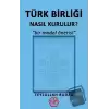 Türk Birliği Nasıl Kurulur?