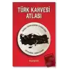 Türk Kahvesi Atlası: Türk Kahvesi Atlası: