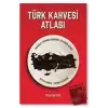 Türk Kahvesi Atlası: Türk Kahvesi Atlası: