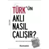 Türkün Aklı Nasıl Çalışır?