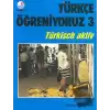 Türkçe Öğreniyoruz 3 - Türkisch Aktiv