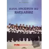 Ulusal Kimliğimizin Sesi Marşlarımız