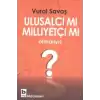 Ulusalcı mı Milliyetçi mi Olmalıyız?