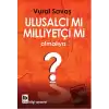 Ulusalcı mı Milliyetçi mi Olmalıyız?