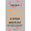 Uzaydan Arkeoloji: Geleceğimiz Geçmişimizi Nasıl Şekillendiriyor?