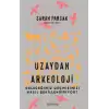 Uzaydan Arkeoloji: Geleceğimiz Geçmişimizi Nasıl Şekillendiriyor?