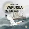 Vapurda Kim Var?