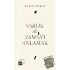 Varlık ve Zaman’ı Anlamak