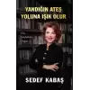 Yandığın Ateş Yoluna Işık Olur