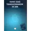 Yapay Zeka Transhümanizm ve Din