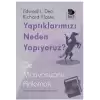 Yaptıklarımızı Neden Yapıyoruz?