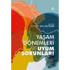 Yaşam Dönemleri Uyum Sorunları