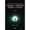 Yaşam ve Öncesi Ölüm ve Ölüm Ötesi 2. Cilt - Bilimler - Dinler - Felsefe Açısından