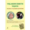 Yaşlandım Demeyin Yaşayın - Yaşlanma ve Yaşlanmanın Geciktirilmesi