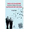 Yaşlılık Olgusuna - Yaşlıların Bakış Açısıyla Sosyolojik Bir Yaklaşım