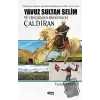 Yavuz Sultan Selim ve (Geçmişten Günümüze) Çaldıran