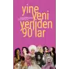 Yine Yeni Yeniden 90’lar