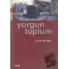 Yorgun Toplum Birey ve Kimlik Modernite ve Gelenek