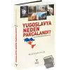 Yugoslavya Neden Parçalandı?