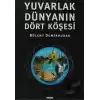 Yuvarlak Dünyanın Dört Köşesi