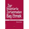 Zor İnsanlarla Zorlanmadan Baş Etmek