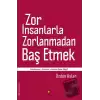 Zor İnsanlarla Zorlanmadan Baş Etmek