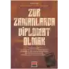 Zor Zamanlarda Diplomat Olmak