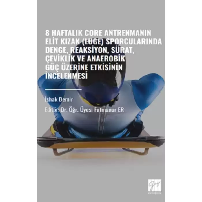 8 Haftalık Core Antrenmanın Elit Kızak (Luge)Sporcularında Denge,Reaksiyon,Sürat,Çeviklik ve Anaerobik Güç Üzerine Etkisinin İnc