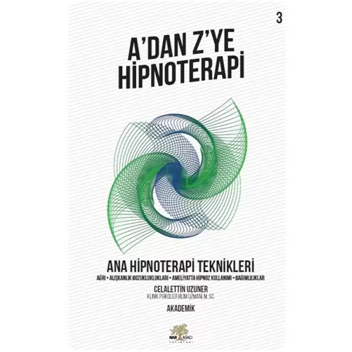 Ana Hipnoterapi Teknikleri - A’dan Z’ye Hipnoterapi (3. Kitap)