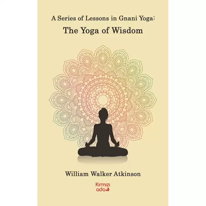 A Series Of Lessons in Gnani Yoga:The Yoga Wisdom