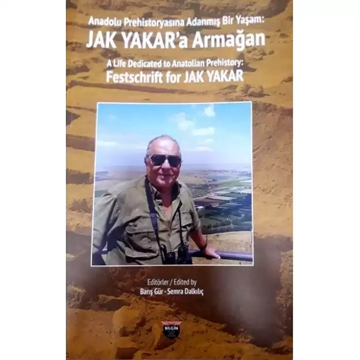 Anadolu Prehistoryasına Adanmış Bir Yaşam: Jak Yakara Armağan