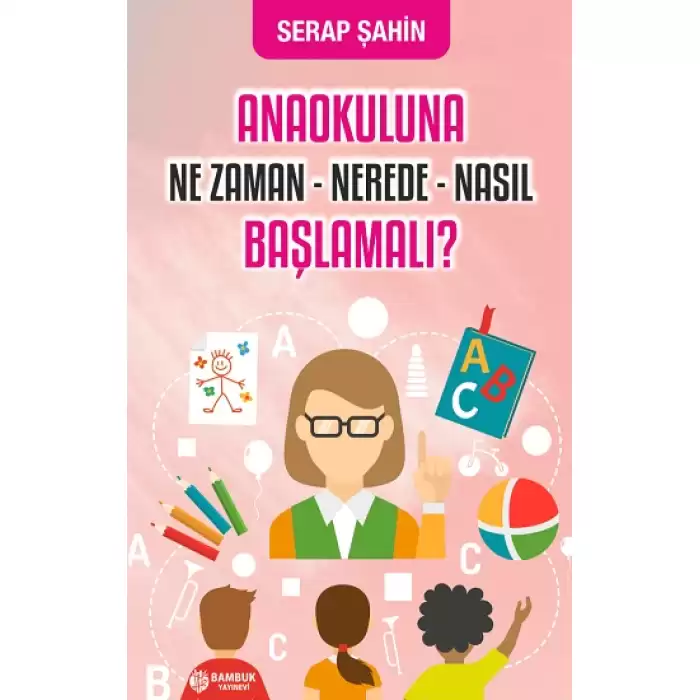 Anaokuluna Ne Zaman, Nerede, Nasıl Başlamalı?