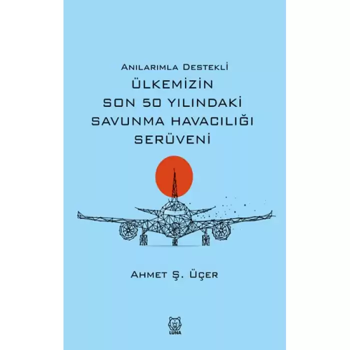 Anılarımla Destekli Ülkemizin Son 50 Yılındaki Savunma Havacılığı Serüveni