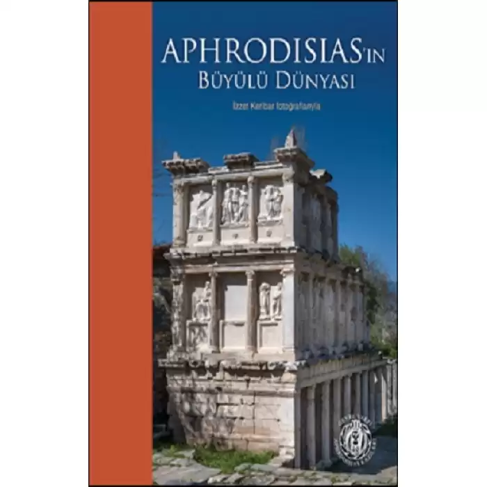 Aphrodisias’ın Büyülü Dünyası – İzzet Keribar Fotoğraflarıyla (Türkçe-İngilizce)