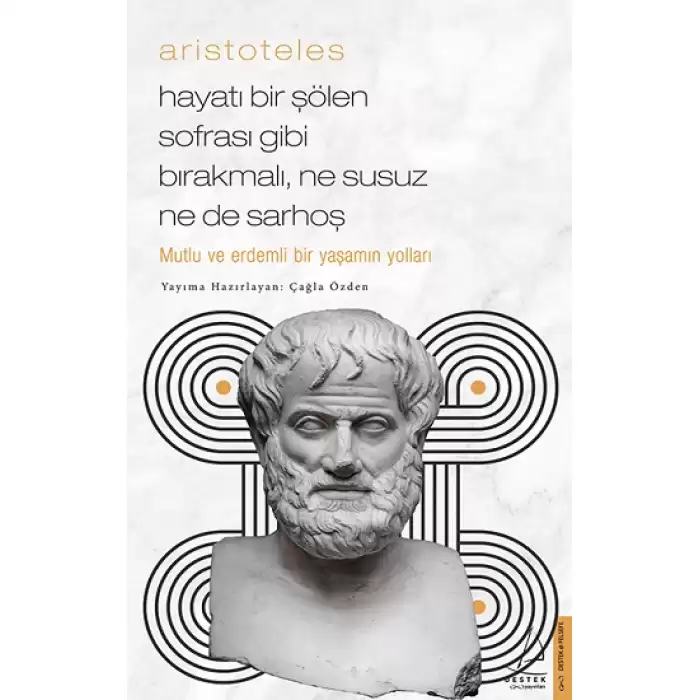 Aristoteles / Hayatı Bir Şölen Sofrası Gibi Bırakmalı, Ne Susuz Ne de Sarhoş