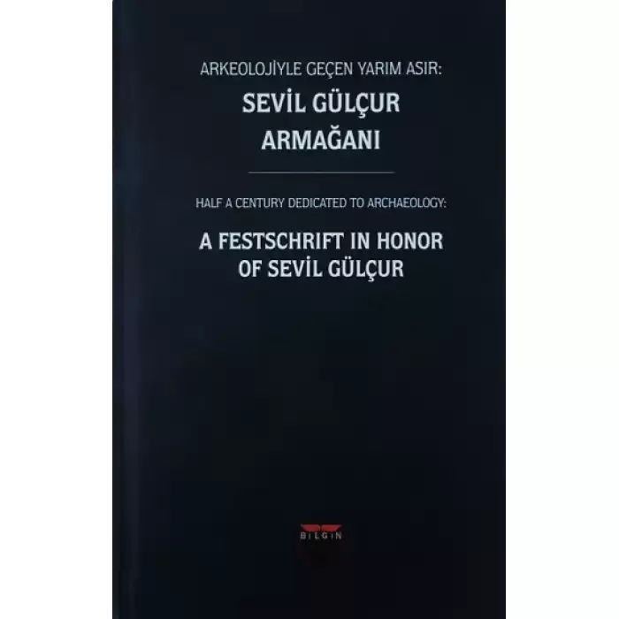 Arkeolojiyle Geçen Yarım Asır : Sevil Gülçur Armağanı (Ciltli)