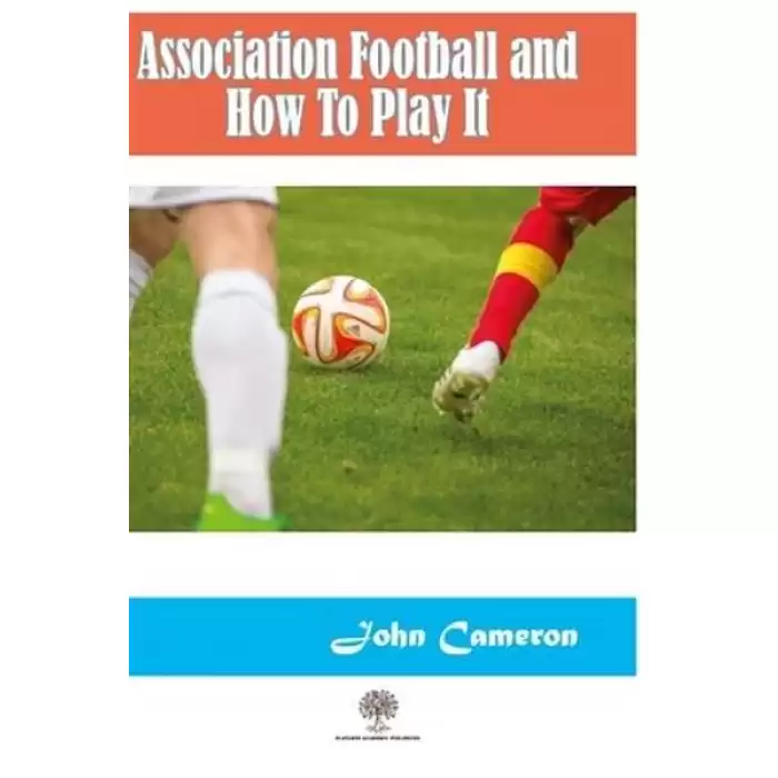 Association Football and How To Play It