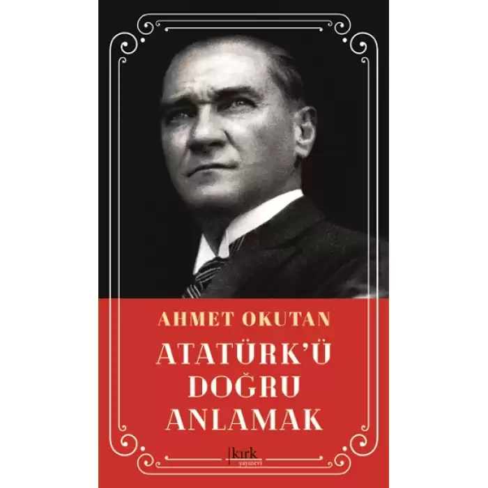 Atatürk’ü Doğru Anlamak