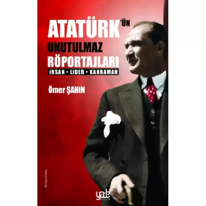 Atatürk’ün Unutulmaz Röportajları