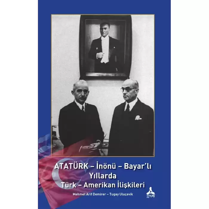 Atatürk - İnönü - Bayarlı Yıllarda Türk - Amerikan İlişkileri