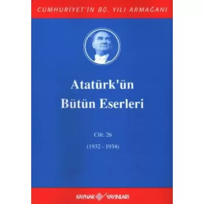 Atatürkün Bütün Eserleri Cilt: 26 (1932 - 1934)