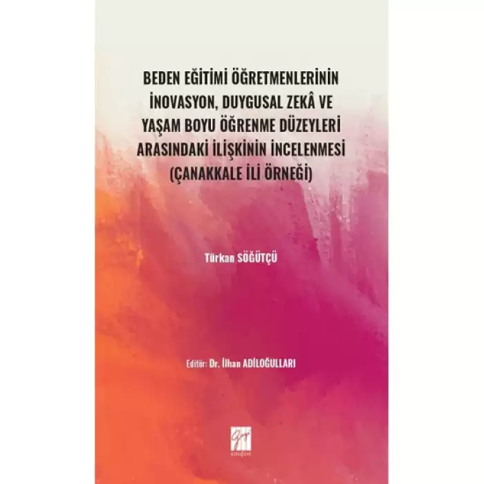 Beden Eğitimi Öğretmenlerinin İnovasyon, Duygusal Zeka ve Yaşam Boyu Öğrenme Düzeyleri Arasındaki İlişkinin İncelenmesi