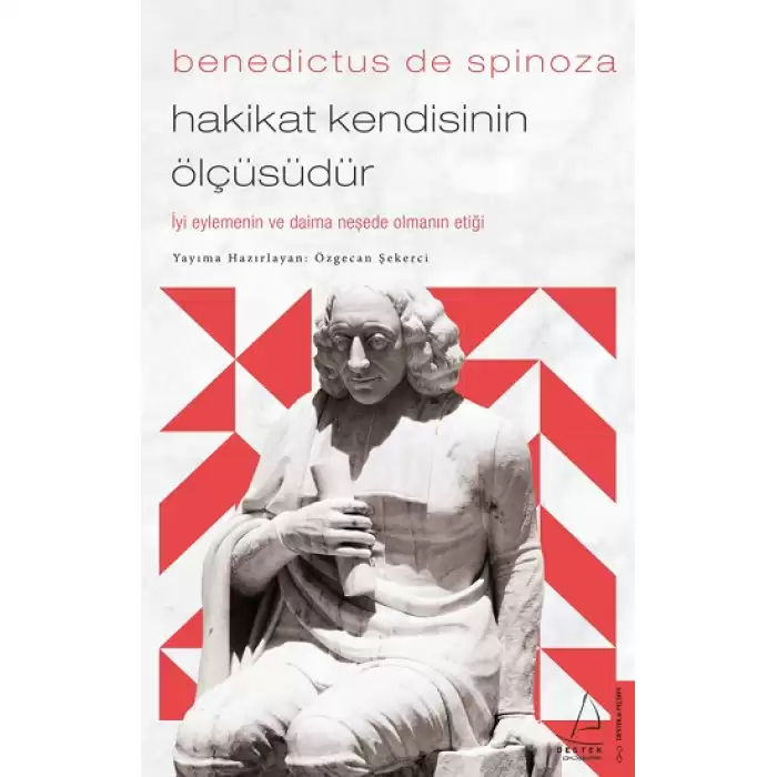 Benedictus de Spinoza - Hakikat Kendisinin Ölçüsüdür