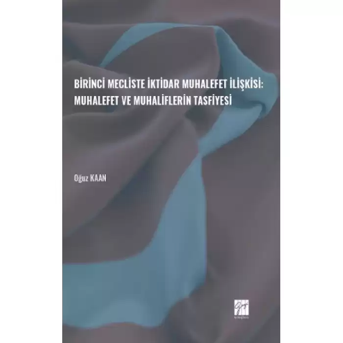 Birinci Mecliste İktidar Muhalefet İlişkisi: Muhalefet ve Muhaliflerin Tasfiyesi