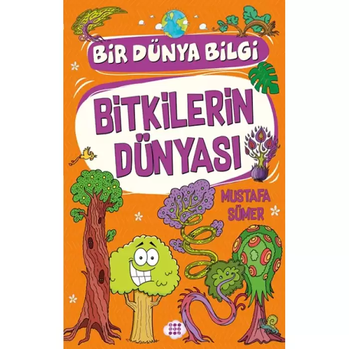 Bitkilerin Dünyası - Bir Dünya Bilgi